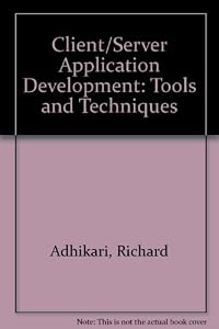 Client/Server Application Development: Tools and Techniques by Richard Adhikari