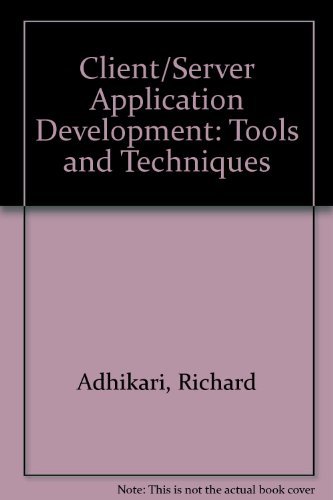 Client/Server Application Development: Tools and Techniques by Richard Adhikari