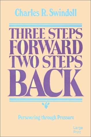 Three Steps Forward, Two Steps Back: Persevering Through Pressure by Charles R Swindoll