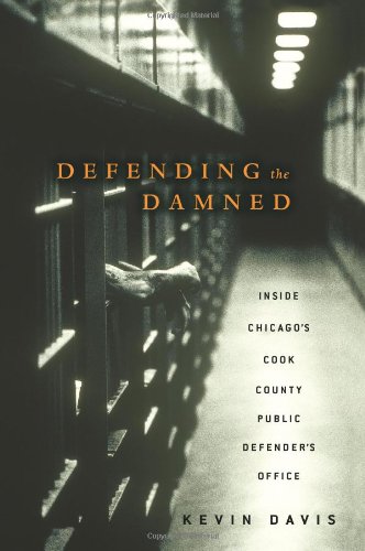 Defending the Damned: Inside Chicago's Cook County Public Defender's Office by Kevin Davis