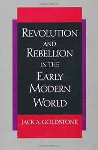 Revolution and Rebellion in the Early Modern World by Jack A. Goldstone