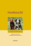 Hundezucht: Erfolgreich züchten auf Gesundheit, Leistung und Aussehen