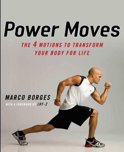 Power Moves: The Four Motions to Transform Your Body For Life by Marco Borges