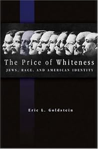 The Price of Whiteness: Jews, Race, and American Identity by Eric L. Goldstein