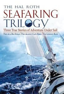 Hal Roth Seafaring Trilogy : Three True Stories of Adventure Under Sail by Hal Roth