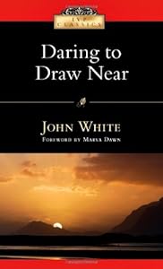 Daring to Draw Near: People in Prayer (Ivp Classics)