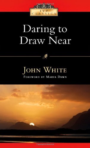 Daring to Draw Near: People in Prayer (Ivp Classics) by John White
