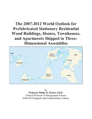 The 2007-2012 World Outlook for Prefabricated Stationary Residential Wood Buildings, Homes, Townhouses, and Apartments Shipped in Three-Dimensional Assemblies