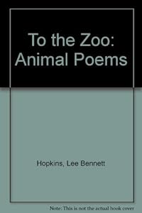 To the Zoo: Animal Poems
