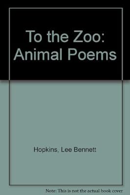 To the Zoo: Animal Poems