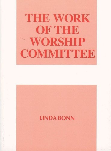 The Work of the Worship Committee (Work of the Church) by Linda Bonn