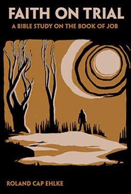Faith on trial: A Bible study course for adults based on the book of Job by Roland Cap Ehlke