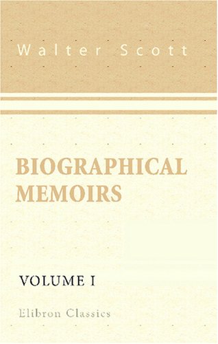 Biographical Memoirs: Volume 1 by Sir Walter Scott