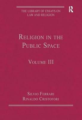 Religion in the Public Space: Volume III (The Library of Essays on Law and Religion)