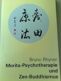 Morita-Psychotherapie und Zen Buddhismus - Bruno Rhyner