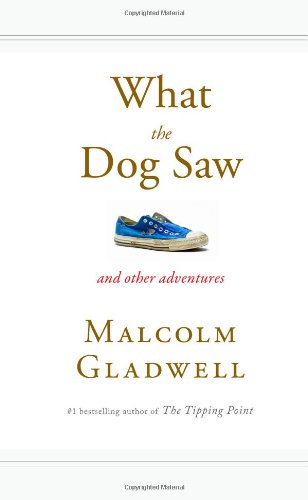What the Dog Saw: And Other Adventures by Malcolm Gladwell