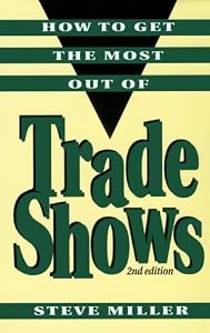 How to Get the Most Out of Trade Shows by Steve Miller