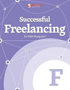 Successful Freelancing for Web Designers (Smashing eBook Series 2)