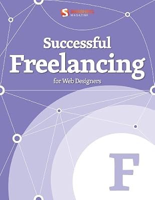 Successful Freelancing for Web Designers (Smashing eBook Series 2)