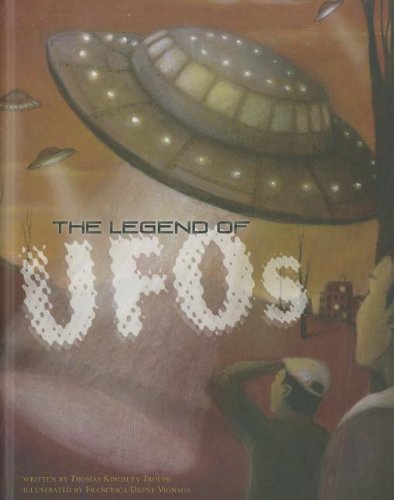 The Legend of UFOs by Thomas Kingsley Troupe