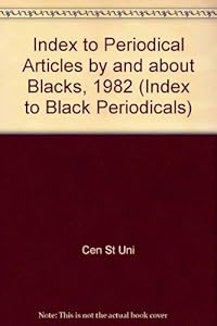 Index to Periodical Articles by and About Blacks, 1982 (Index to Black Periodicals) by Cen St Uni