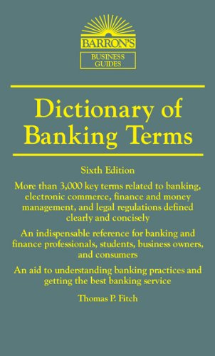 Dictionary of Banking Terms by Thomas P. Fitch