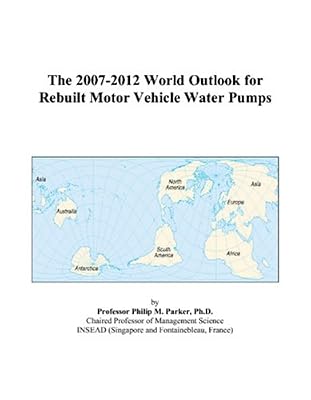 The 2007-2012 World Outlook for Rebuilt Motor Vehicle Water Pumps