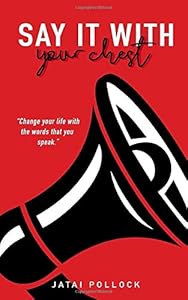 Say It With Your Chest by Jatai Pollock