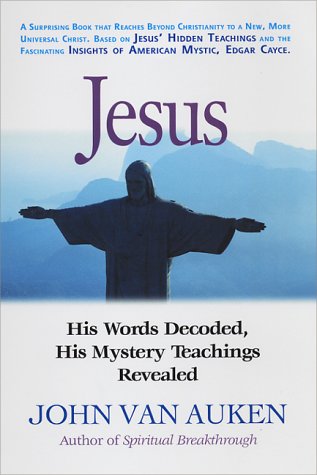 Jesus: His Words Decoded, His Mystery Teachings Revealed by John Van Auken