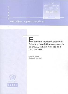 Economic Impact of Disasters Evidence from Dala Assessments By Eclac in Latin America and the Caribbean (Estudios Y Perspectivas)