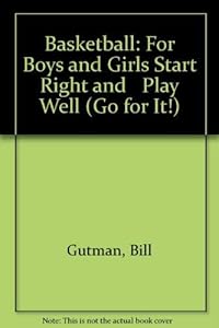 Basketball: For Boys and Girls Start Right and Play Well (Go for It!)