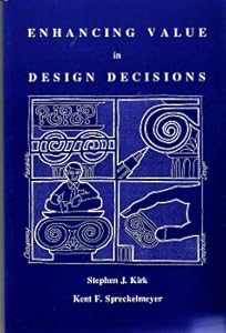 Enhancing Value in Design Decisions by Stephen J. Kirk