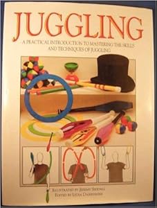 Juggling: Master the Skills of Juggling With Balls, Rings and Clubs