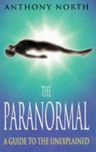 The Paranormal: A Guide to the Unexplained by Anthony North