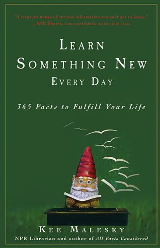 Learn Something New Every Day: 365 Facts to Fulfill Your Life by Kee Malesky