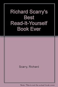 Richard Scarry"s Best Read-It-Yourself Book Ever