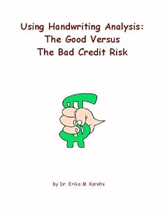Using Handwriting Analysis: The Good Versus the Bad Credit Risk by Ed.D. Dr. Erika Karohs Ph.D.