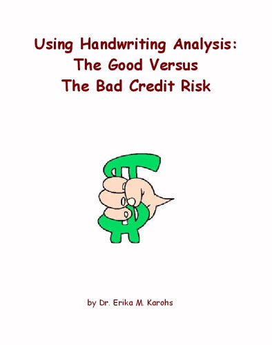 Using Handwriting Analysis: The Good Versus the Bad Credit Risk by Ed.D. Dr. Erika Karohs Ph.D.