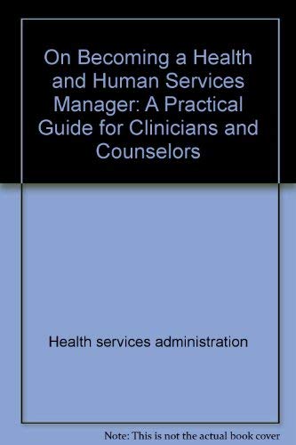 On Becoming a Health and Human Services Manager: A Practical Guide for Clinicians and Counselors (Continuum Counseling Series) by Paul G. Quinnett