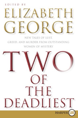 Two of the Deadliest LP: New Tales of Lust, Greed, and Murder from Outstanding Women of Mystery by Elizabeth George