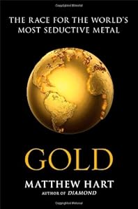 Gold: The Race for the World's Most Seductive Metal