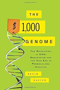 The $1,000 Genome: The Revolution in DNA Sequencing and the New Era of Personalized Medicine