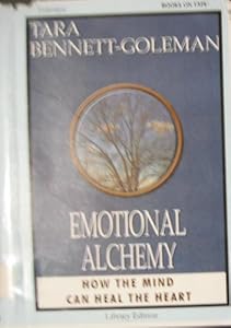 Emotional Alchemy (Unabridged) How the Mind Can Heal the Heart by Tara Bennett-Goleman
