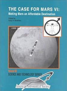 The Case for Mars VI: Making Mars and Affordable Destination : Proceedings of the Sixth Case for Mars Conference Held July 17-20. 1996, at the University of Colorado (Science & Technology Series) by Colo.)  Case for Mars Conference 1993 (Boulder