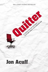 Quitter: Closing the Gap Between Your Day Job &amp; Your Dream Job