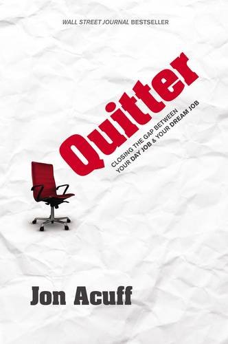 Quitter: Closing the Gap Between Your Day Job &amp; Your Dream Job by Jon Acuff