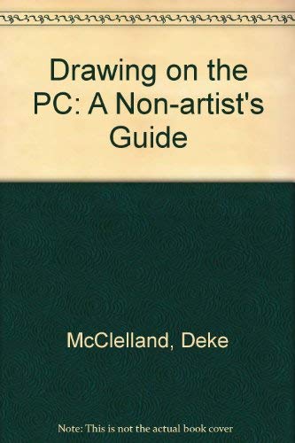 Drawing on the Macintosh: A Non-Artist's Guide to MacDraw, Illustrator, FreeHand, and Many Others by Deke McCelland