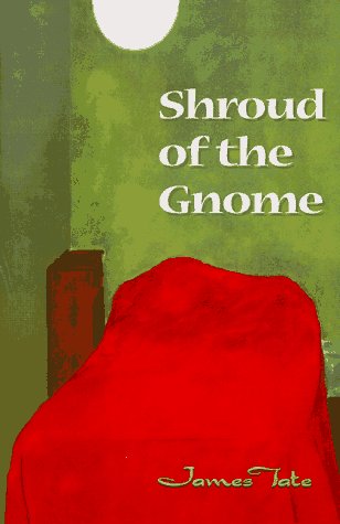 Shroud Of The Gnome by James Tate