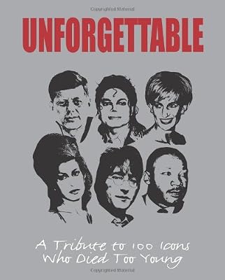 Unforgettable: A Tribute to 100 Icons Who Died Too Young