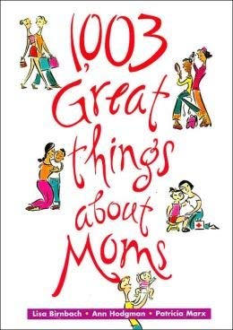 1003 Great Things About Moms by Patricia Marx